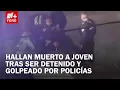 Joven fue detenido y golpeado por policías en la Alcaldía Venustiano Carranza, apareció muerto