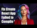 Fix Create-React-App Failed to Compile Error Error Solutions