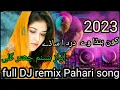 Lagu full DJ remix Pahari song #نئے انداز میں خوبصورت پہاڑی گانا/gojri phari song's 2023/شبنم چھتر گلی #