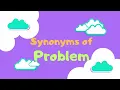 Synonyms of problem part 6