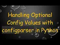 Handling Optional Config Values with configparser in Python