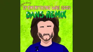 Download If Everything Was Good (feat. Silicon Estate) (Dans Remix) MP3