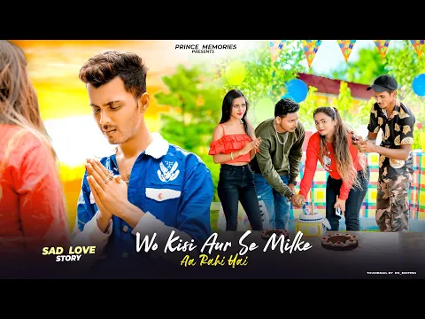 Download MP3 Who Kisi Aur Kisi Aur Se Milke Aa Rahe Hain | Sad Love Story | Vicky Singh | Prince Memories