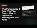 Web Performance Core Web Vitals Series What Is Lighthouse Running Your First Audit