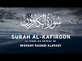 Surah Al-Kafiroon 10x Repeat by Mishary Rashid Alafasy | مشاري بن راشد العفاسي | سورة الكافرون