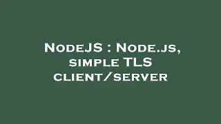 NodeJS Node js simple TLS