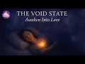 The Void State A Gateway to Higher Consciousness The Infinite Power Of Love Guided Sleep Hypnosis