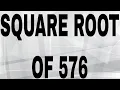 SQUARE ROOT OF 576