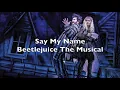 Beetlejuice the Musical - Say My Name Lyrics