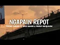 Download Lagu NGAPAIN REPOT - TOTON CARIBO FT. WIZZ BAKER \u0026 FRESLY NIKIJULUW (LIRIK)