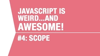 Javascript Scope Tutorial - What Makes Javascript Weird and Awesome Pt 4
