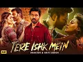 Lagu Tere Ishk Mein (2025) Full Movie | Dhanush, Kriti Sanon, Prakash Raj | Latest Bollywood Hindi Movie