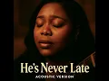 He's Never Late (Acoustic Version )