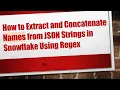 How to Extract and Concatenate Names from JSON Strings in Snowflake Using Regex