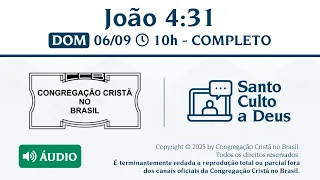 Santo Culto a Deus (Áudio) –  DOM - 06/09/2026 10:00 - João 4:31