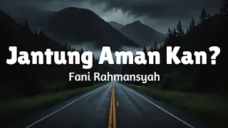 jantung aman kan fani rahmansyah lirik lagu mix sempurnanya aku npd tak ingin berpisah