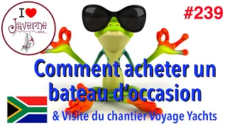 #239 Comment acheter un bateau d’occasion, et visite du chantier Voyage Yachts