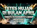 Lagu TETES HUJAN DI BULAN APRIL – TRIBUTE TO FAVOURITE’S GROUP (ROCK COVER – BOLOTOK OFFICIAL)