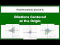 Transformations Lesson 6 Dilations Centered at the Origin