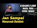 Lagu JAN SAMPAI MANARUAH DANDAM ( Versi Remix ) - Karaoke/Lirik Nada PRIA