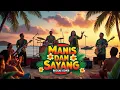 Lagu MANIS \u0026 SAYANG - KOES PLUS (REGGAE VERSION)