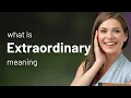 Extraordinary what is EXTRAORDINARY meaning