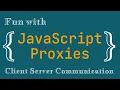 Fun with Javascript Proxies - Client Server Communication