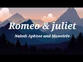 Download Lagu Naledi Aphiwe and Mawelele - Romeo \u0026 Juliet (lyrics)