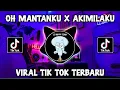 Download Lagu DJ OH MANTANKU X AKIMILAKU VIRAL TIKTOK TERBARU 2023