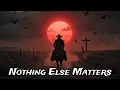 Download Lagu Nothing Else Matters - This Song Broke Everyone's Heart | Dark Country Outlaws Music