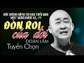 Download Lagu ĐÒN ROI CỦA ĐỜI - LK ĐOÀN LÂM | Độc hành mình ta khi tuổi qua mấy mươi được gì | Nhạc Đời Hot 2025