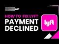 HOW TO FIX LYFT PAYMENT DECLINED