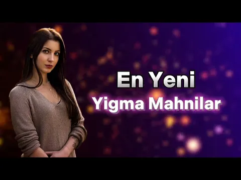 Download MP3 En Yeni Yigma Sen Mahnilar 2023 ( Cox Dinlenen )