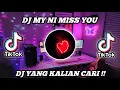 DJ MY NI MISS YOU REMIX SLOW VIRAL TIKTOK TERBARU 2022