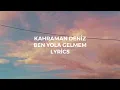 Kahraman Deniz - Ben Yola Gelmem (Lyrics)