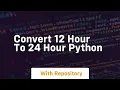 convert 12 hour to 24 hour python