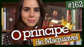 O PRÍNCIPE, DE NICOLAU MAQUIAVEL (#162)
