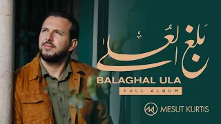 Mesut Kurtis Balaghal Ula Full Album مسعود ك رت س ألبوم بلغ الع لا كامل ا 
