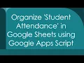 Organize Student Attendance in Google Sheets using Google Apps Script