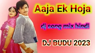 aaja ek hoja dj song mix hindi super quality love dj budu