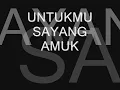 AMUK UNTUKMU SAYANG