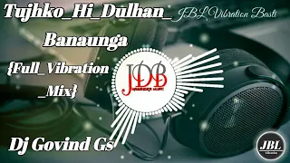 tujhko hi dulhan banaungi hindi love remix full vibration mix wedding spl dj govind gs