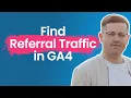 How to see referral traffic in Google Analytics 4 3 options