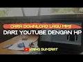 Download Lagu Cara DOWNLOAD LAGU MP3 Dari Youtube Secara GRATIS Pakai HP, Sangat Mudah!
