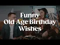 Funny Getting Old Birt ay Wishes
