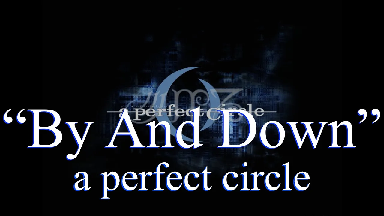 a perfect circle -  By and Down (Lyrics)