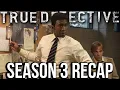 TRUE DETECTIVE Season 3 Recap HBO Series Explained