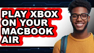 How to Play Xbox on Your MacBook Air 2025 - Easy Guide