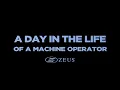 A Day in the Life of a Zeus Machine Operator