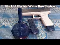 Glock 18 Electric Water Gun Review